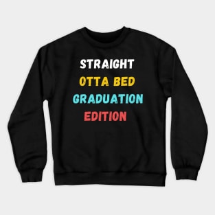 straight otta bed: graduation edition gift Crewneck Sweatshirt